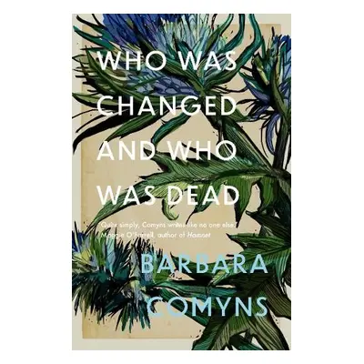 Who Was Changed and Who Was Dead - Comyns, Barbara