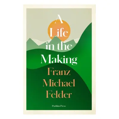 Life in the Making - Felder, Franz Michael