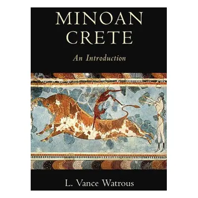 Minoan Crete - Watrous, L. Vance (State University of New York, Buffalo)