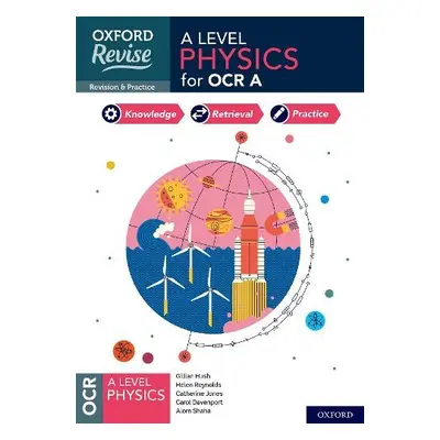 Oxford Revise: A Level Physics for OCR A Revision and Exam Practice - Reynolds, Helen a Jones, C