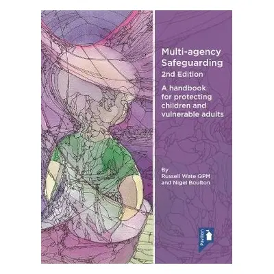 Multi-agency Safeguarding 2nd Edition - Wate QPM, Russell a Boulton, Nigel