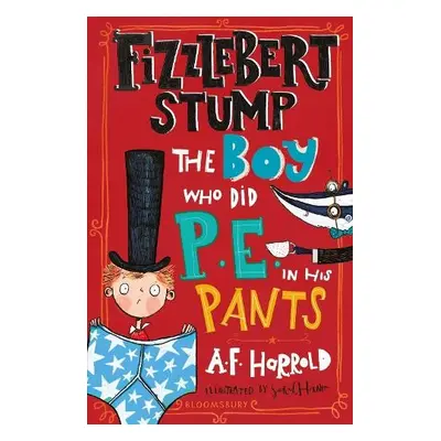 Fizzlebert Stump: The Boy Who Did P.E. in his Pants - Harrold, A.F.