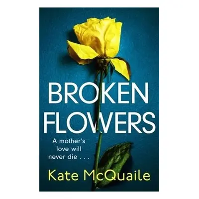 Broken Flowers - McQuaile, Kate