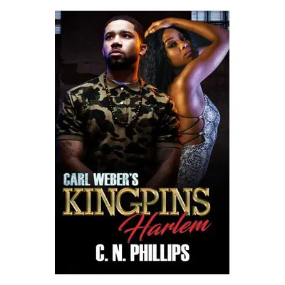 Carl Weber's Kingpins: Harlem - Phillips, C. N.