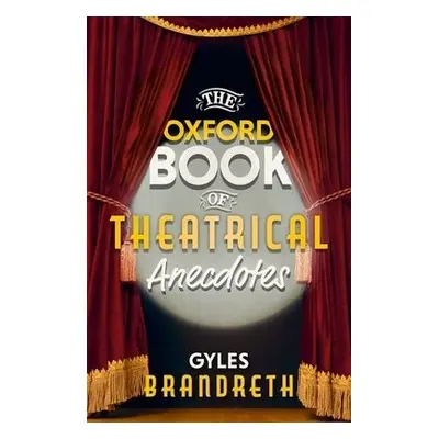 Oxford Book of Theatrical Anecdotes - Brandreth, Gyles