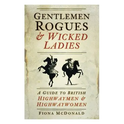 Gentlemen Rogues and Wicked Ladies - McDonald, Fiona