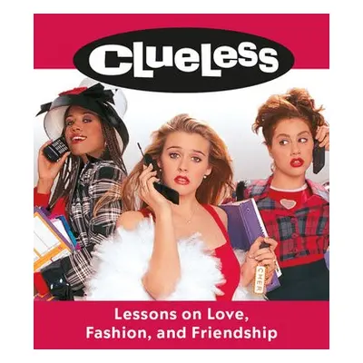 Clueless: Lessons on Love, Fashion, and Friendship - Mancuso, Lauren