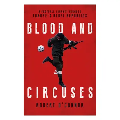 Blood and Circuses - O'Connor, Rob