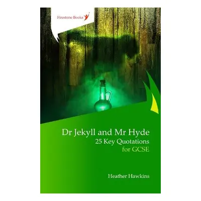 Dr Jekyll and Mr Hyde: 25 Key Quotations for GCSE - Hawkins, Heather