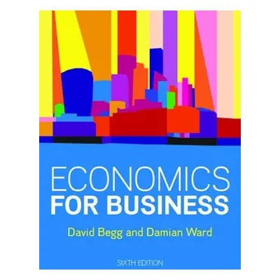 Economics for Business, 6e - Begg, David a Ward, Damian