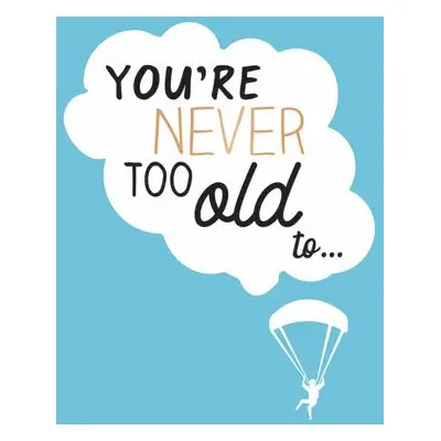 You're Never Too Old to... - Cornwall, Lizzie