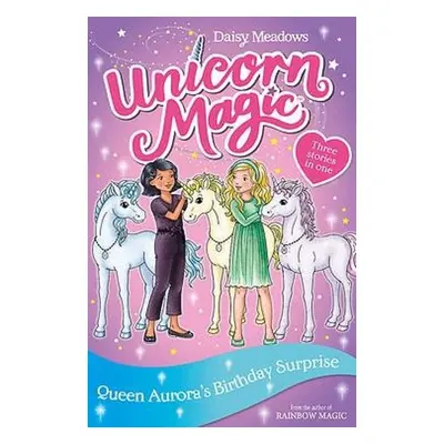 Unicorn Magic: Queen Aurora's Birthday Surprise - Meadows, Daisy