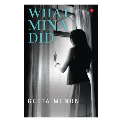 What Mina Did - Menon, Geeta