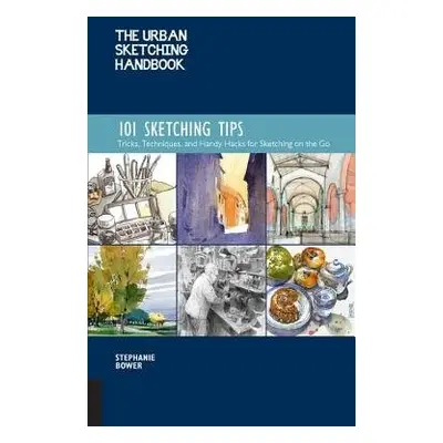 Urban Sketching Handbook 101 Sketching Tips - Bower, Stephanie