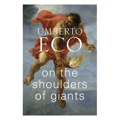 On the Shoulders of Giants - Eco, Umberto