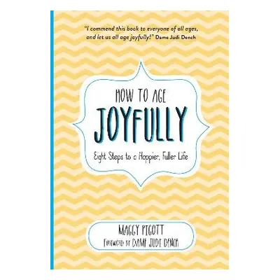 How to Age Joyfully - Dench, Judi a Pigott, Maggy