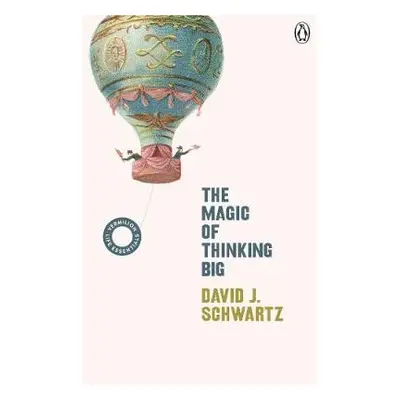 Magic of Thinking Big - Schwartz, David J