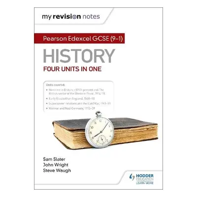 My Revision Notes: Pearson Edexcel GCSE (9–1) History: Four units in one - Slater, Sam a Waugh, 