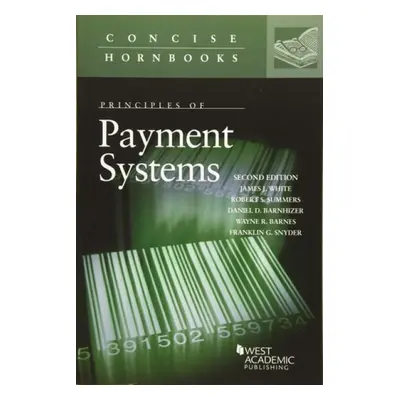 Principles of Payment Systems - White, James J. a Summers, Robert S. a Barnhizer, Daniel D. a Ba