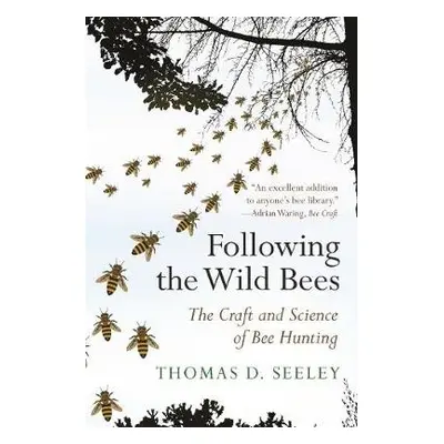 Following the Wild Bees - Seeley, Thomas D.