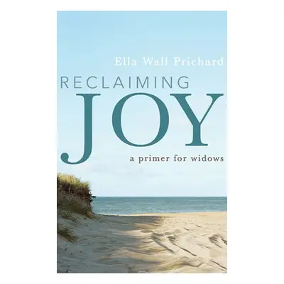 Reclaiming Joy - Prichard, Ella Wall