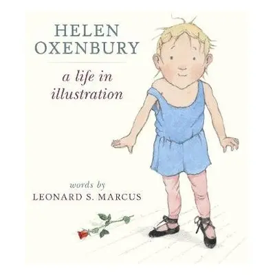 Helen Oxenbury: A Life in Illustration - Marcus, Leonard S.