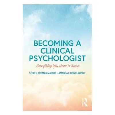 Becoming a Clinical Psychologist - Mayers, Steven a Mwale, Amanda