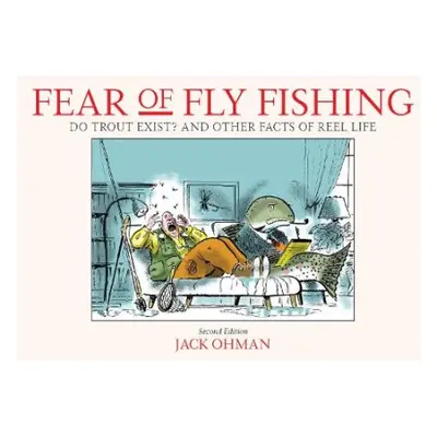 Fear of Fly Fishing - Ohman, Jack