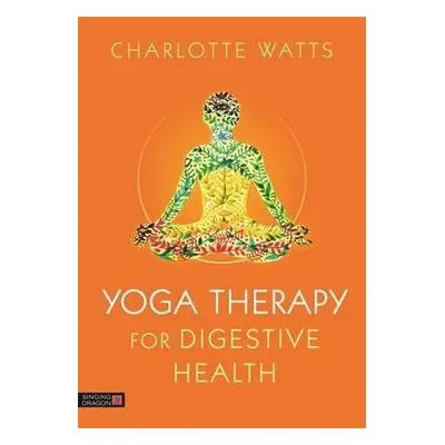 Yoga Therapy for Digestive Health - Watts, Charlotte