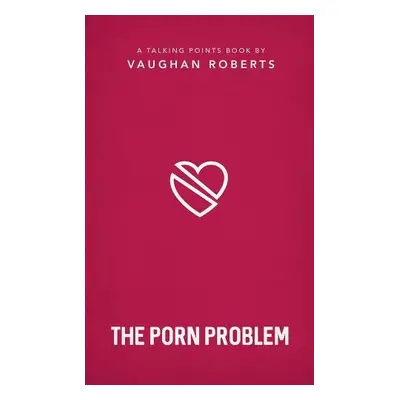 The Porn Problem - Roberts, Vaughan