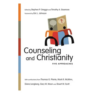 Counseling and Christianity – Five Approaches - Greggo, Stephen P. a Sisemore, Timothy A. a John