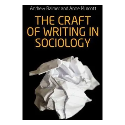 Craft of Writing in Sociology - Balmer, Andrew a Murcott, Anne