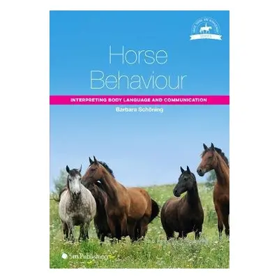 Horse Behaviour: Interpreting Body Language and Communication - Schoning, Barbara