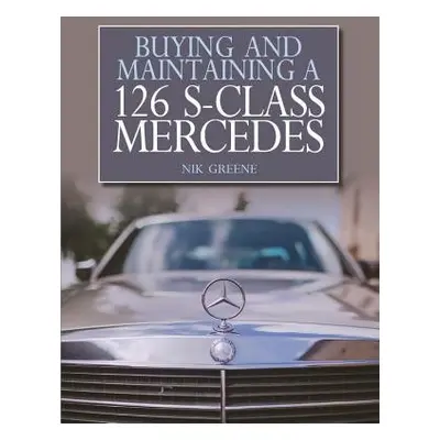 Buying and Maintaining a 126 S-Class Mercedes - Greene, Nik