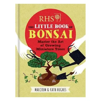 RHS The Little Book of Bonsai - Hughes, Malcolm a Hughes, Kath