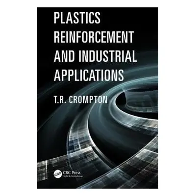 Plastics Reinforcement and Industrial Applications - Crompton, T.R.