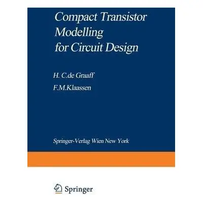 Compact Transistor Modelling for Circuit Design - Graaff, Henk C. de a Klaassen, Francois M.