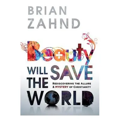 Beauty Will Save the World - Zahnd, Brian