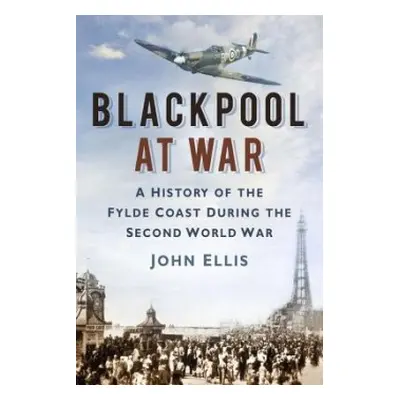 Blackpool at War - Ellis, John