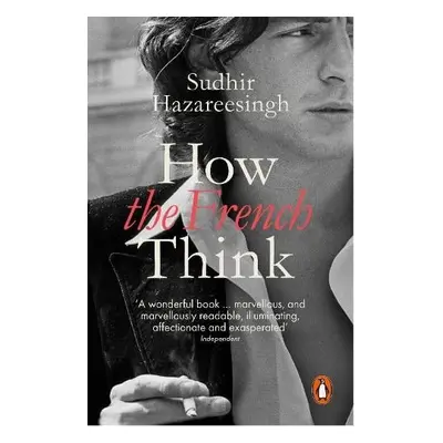 How the French Think - Hazareesingh, Sudhir