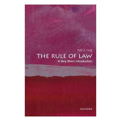 Rule of Law: A Very Short Introduction - Huq, Aziz Z. (Frank and Bernice J. Greenberg Professor 