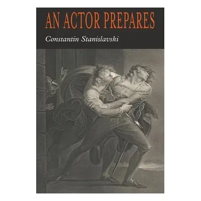 Actor Prepares - Stanislavsky, Constantin a Stanislavski, Konstantin