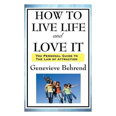 How to Live Life and Love It - Behrend, Genevieve