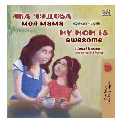 My Mom is Awesome (Ukrainian English Bilingual Children's Book) - Admont, Shelley a Books, Kidki