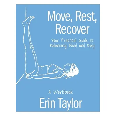 Move, Rest, Recover: A Workbook - Taylor, Erin