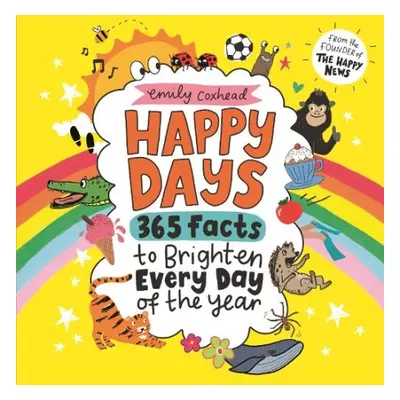 Happy Days: 365 Facts to Brighten Every Day of the Year - Coxhead, Emily