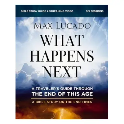 What Happens Next Bible Study Guide plus Streaming Video - Lucado, Max