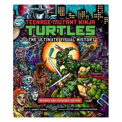 Teenage Mutant Ninja Turtles: The Ultimate Visual History - Farago, Andrew