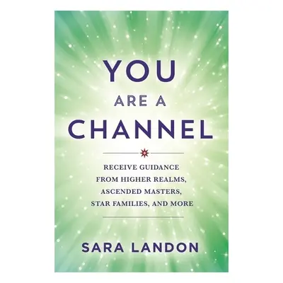 You Are a Channel - Landon, Sara