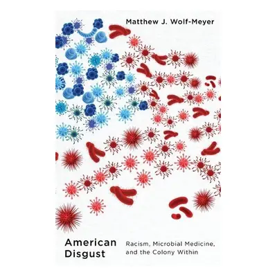 American Disgust - Wolf-Meyer, Matthew J.